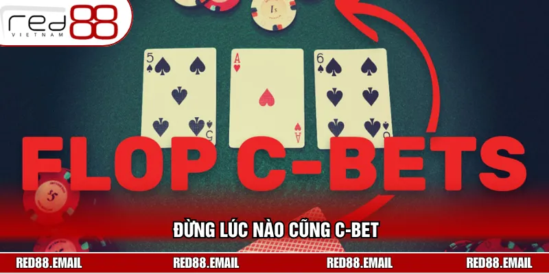 Chơi Poker RED88 dễ thắng là chỉ nên c-bet khi có cơ lợi