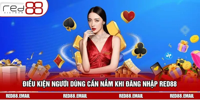 Điều kiện cần đáp ứng khi đăng nhập RED88