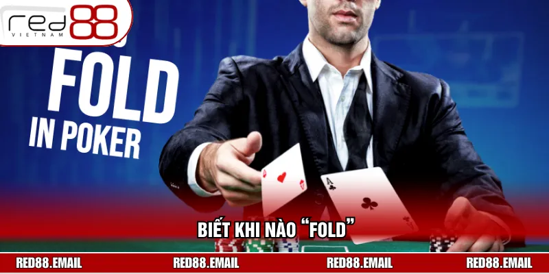 Hãy fold ngay nếu không nắm chắc bản thân sẽ thắng