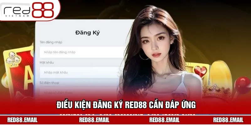 Khách hàng cần tuân thủ một số điều kiện khi đăng ký RED88