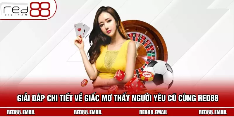 Giải Đáp Chi Tiết Về Giấc Mơ Thấy Người Yêu Cũ Cùng RED88