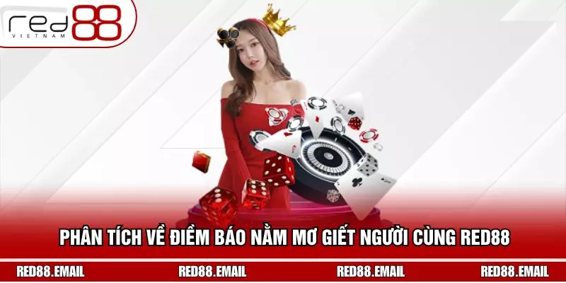 Phân Tích Về Điềm Báo Nằm Mơ Giết Người Cùng RED88
